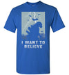 I Want To Believe T-shirt