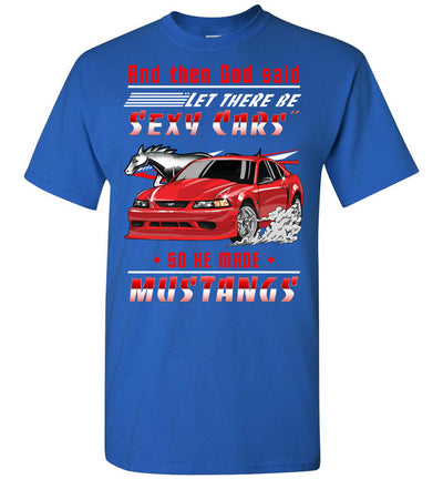 Mustang Art T-shirt - God Wanted To Make A Sexy Car So He Created A Mustang T-shirt