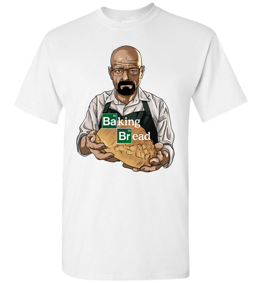 Breaking Bad or Baking Bread T-shirt