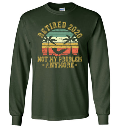 Retired 2020 Not My Problem Anymore - Vintage Gift T-Shirt