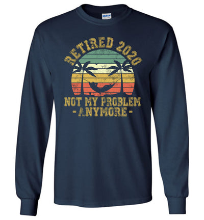 Retired 2020 Not My Problem Anymore - Vintage Gift T-Shirt