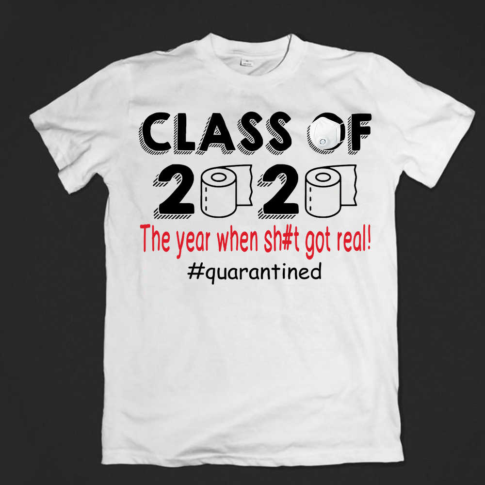 Class of 2020 - The Year when Sh#t Got Real T-shirt