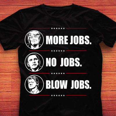 Trump more jobs Obama no jobs Bill Clinton B jobs Trump 2020 T-Shirt