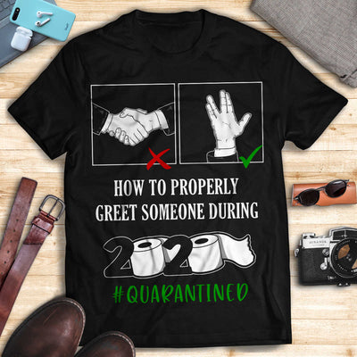How To Properly Greet Someone During 2020 Quarantined T-shirt