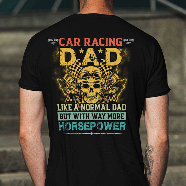 Car Racing Dad T-shirt - Car Racing Dad Has Way More Horsepower ...