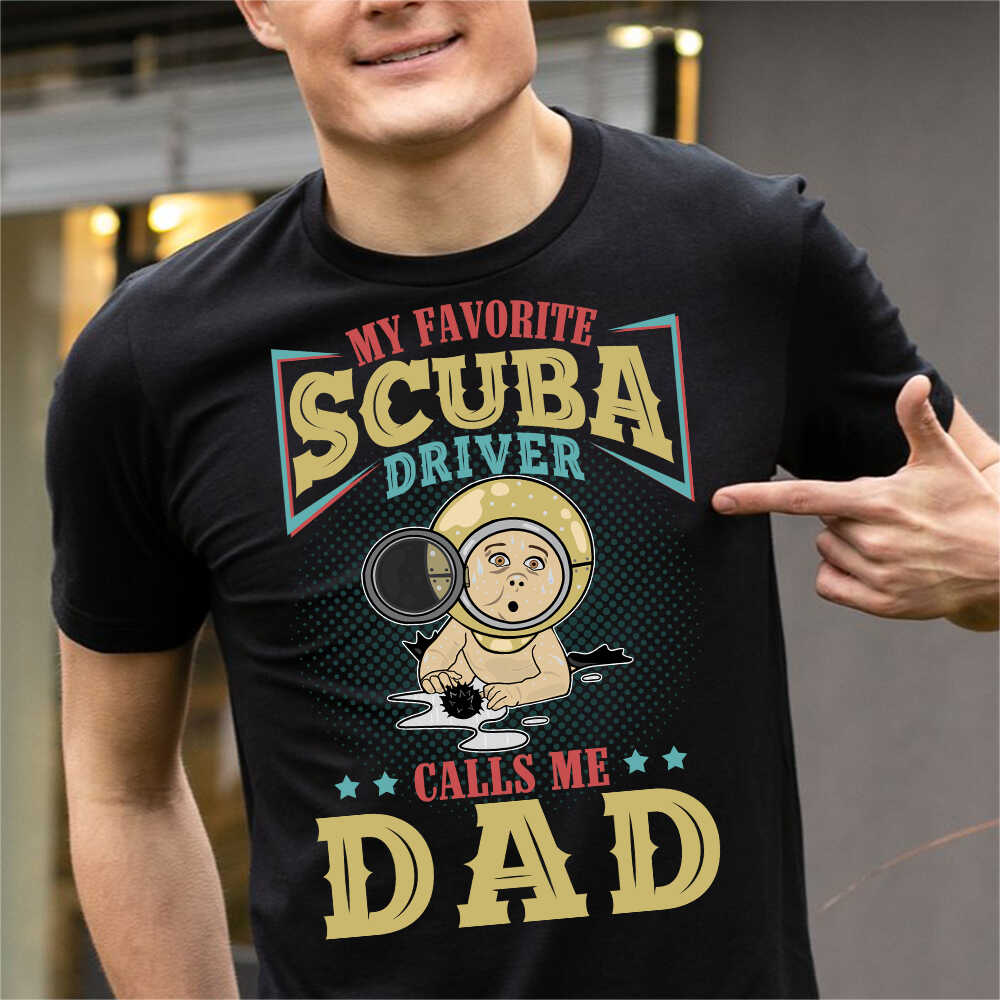 My Favorite Scuba Driver Calls Me Dad T-shirt